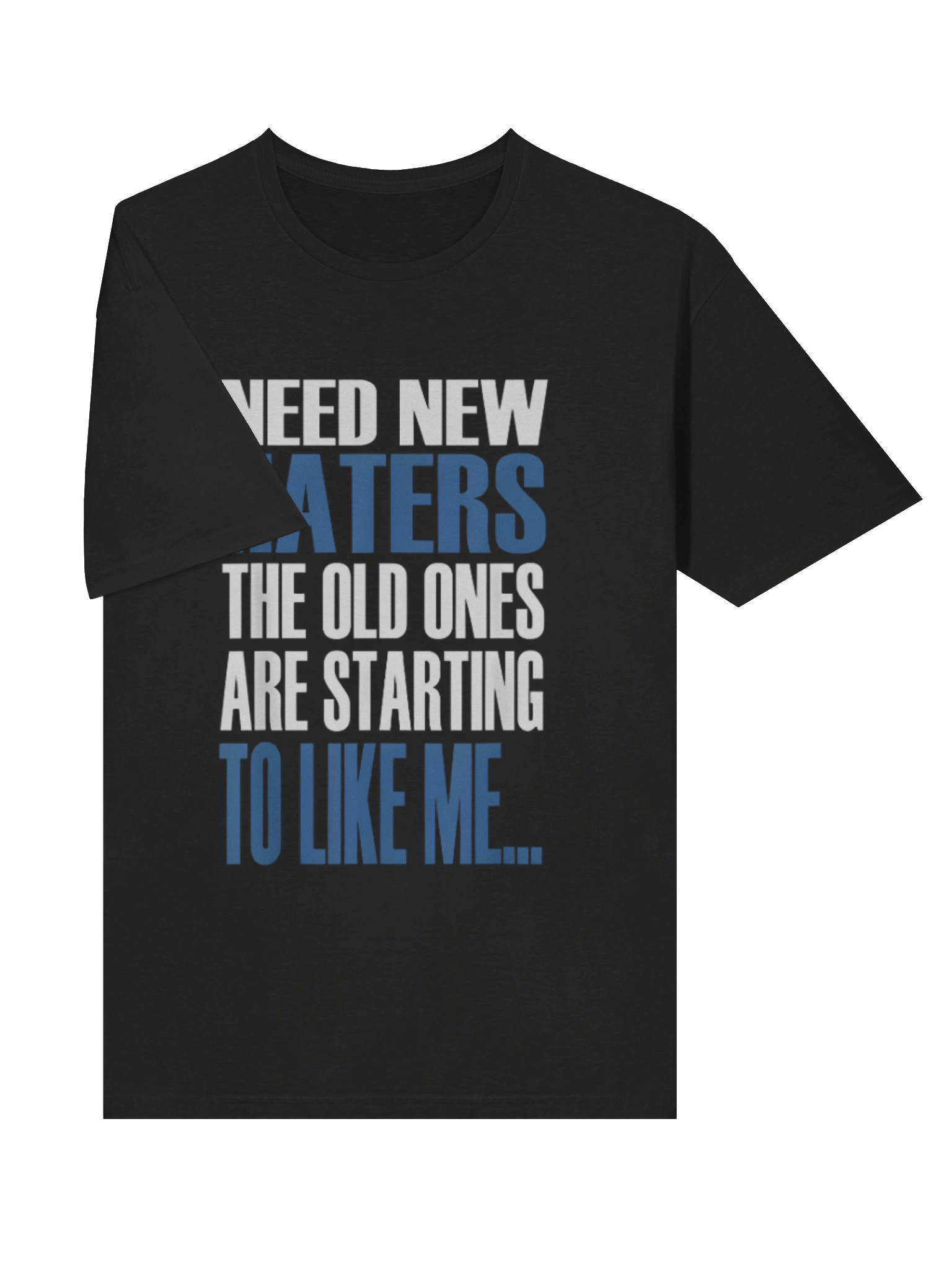 Need New Haters The Old Ones Are Starting To Like Me Shirt product image (3)