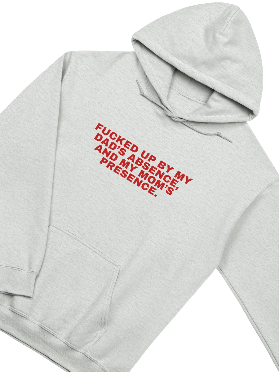 Fucked Up By My Dad's Absence And My Mom's Presence Hoodie product image (2)