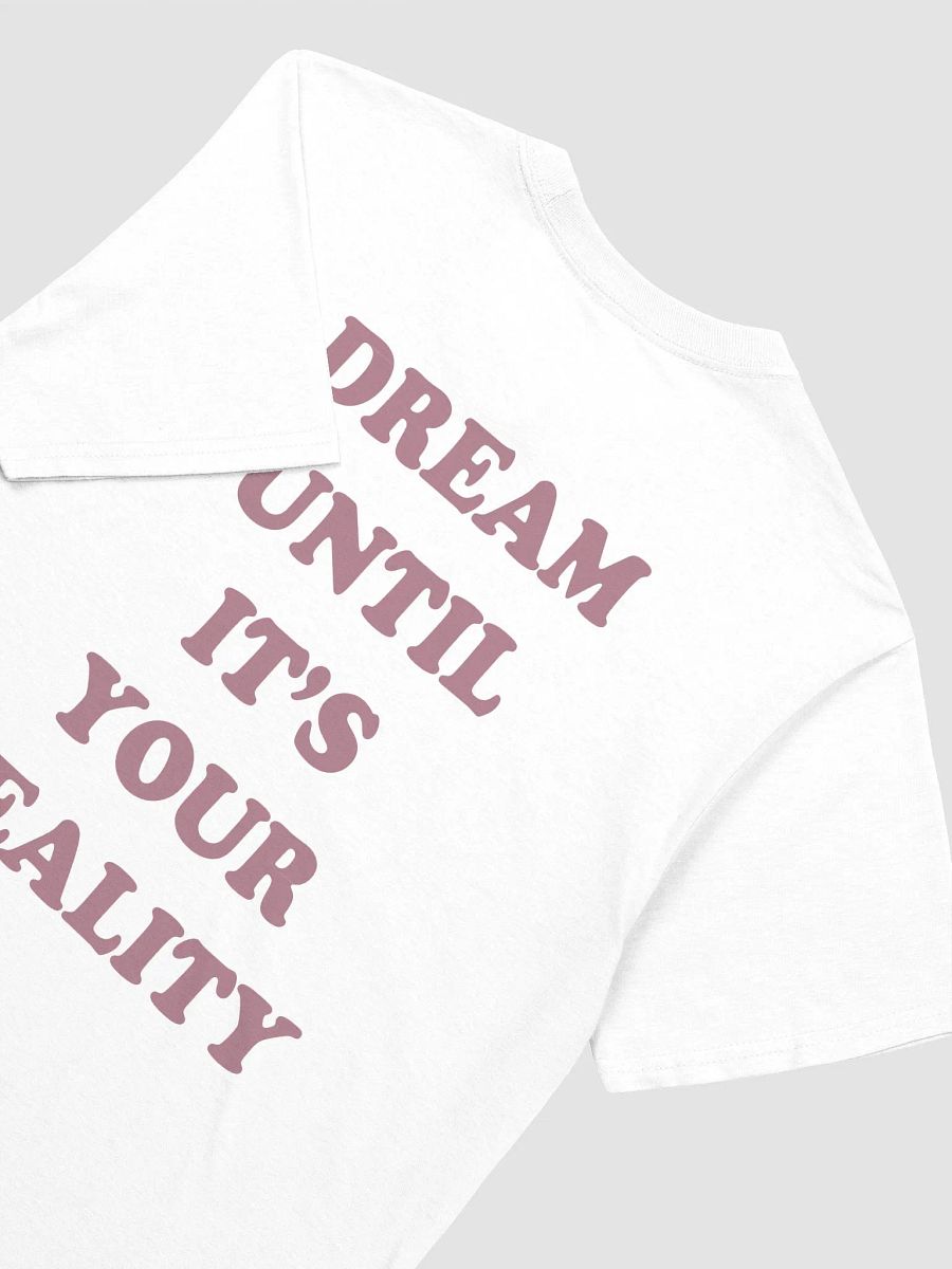 DREAM UNTIL IT'S YOUR REALITY T-Shirt product image (3)