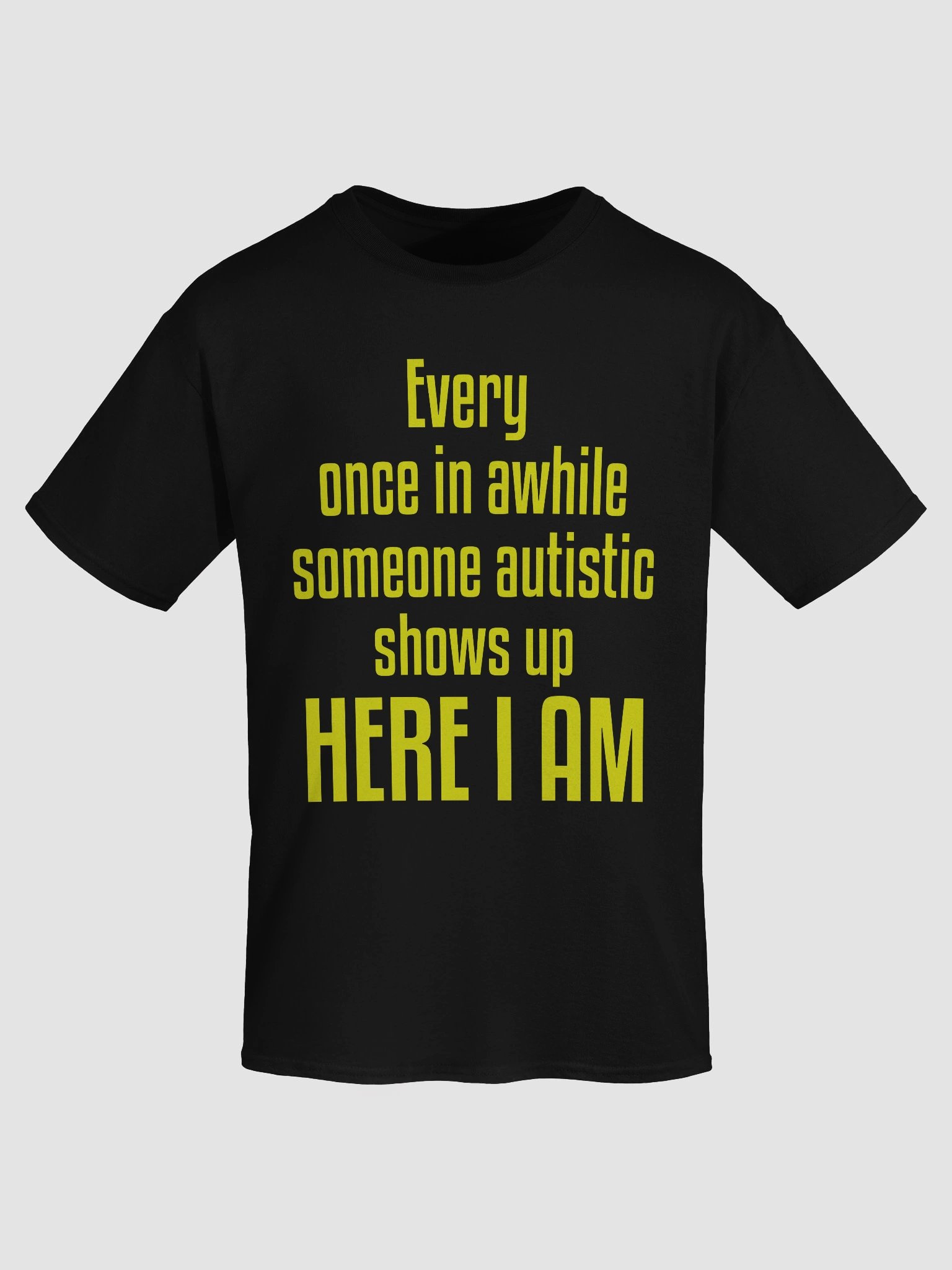 Every once in a while someone autistic shows up here I am product image (7)