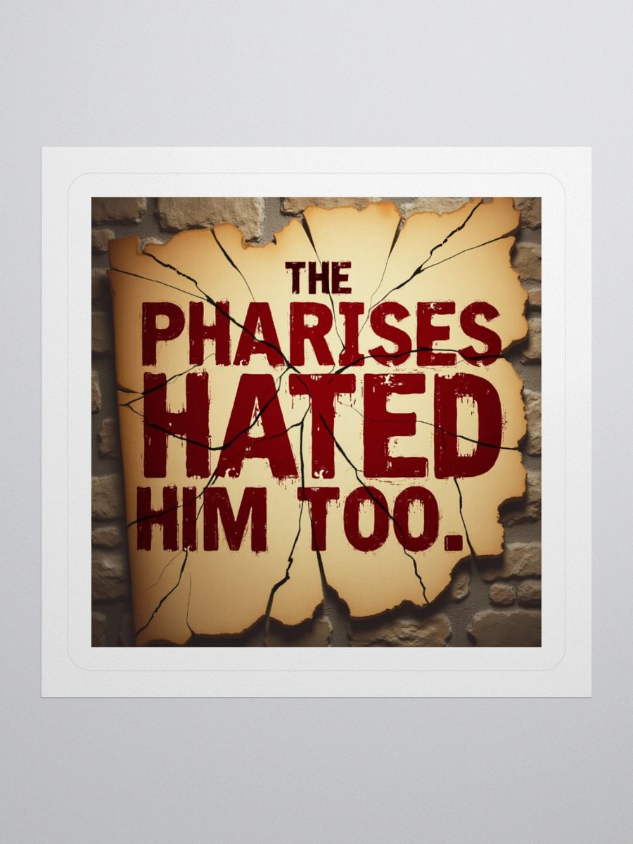 “The Pharisees Hated Him Too” - Kiss Cut Stickers product image (1)