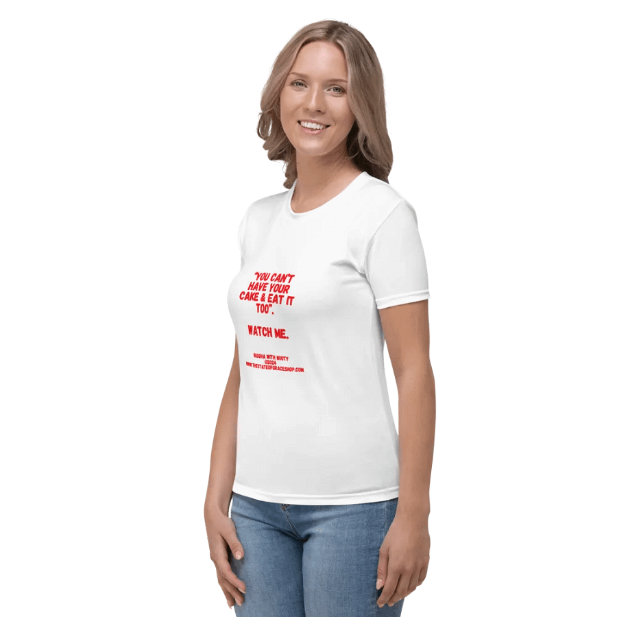 BUDDHA WITH BOOTY TEES 4 U FOR WOMEN - “You can’t have your cake & eat it too.” Watch me. product image (3)