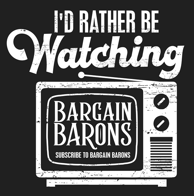ID RATHER BE WATCHING BARGAIN BARONS