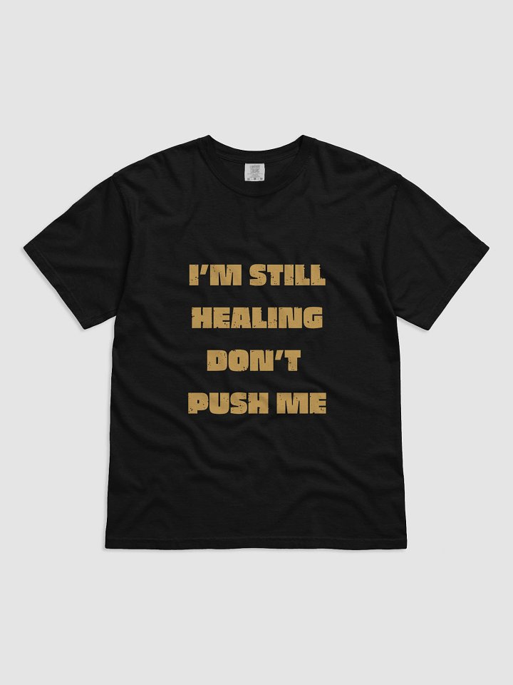 [T-shirt ] I'm Still Healing Don't Push Me product image (1)