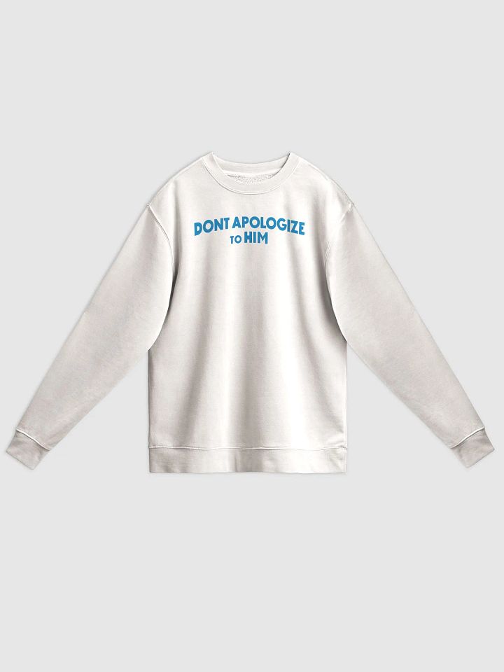 Don't Apologize to Him Premium Crewneck product image (1)