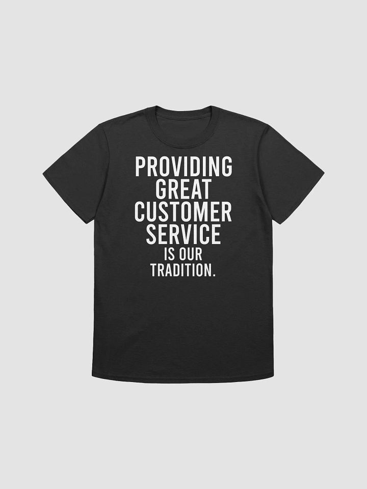 Providing great customer service is our tradition. - Unisex T-shirt product image (2)