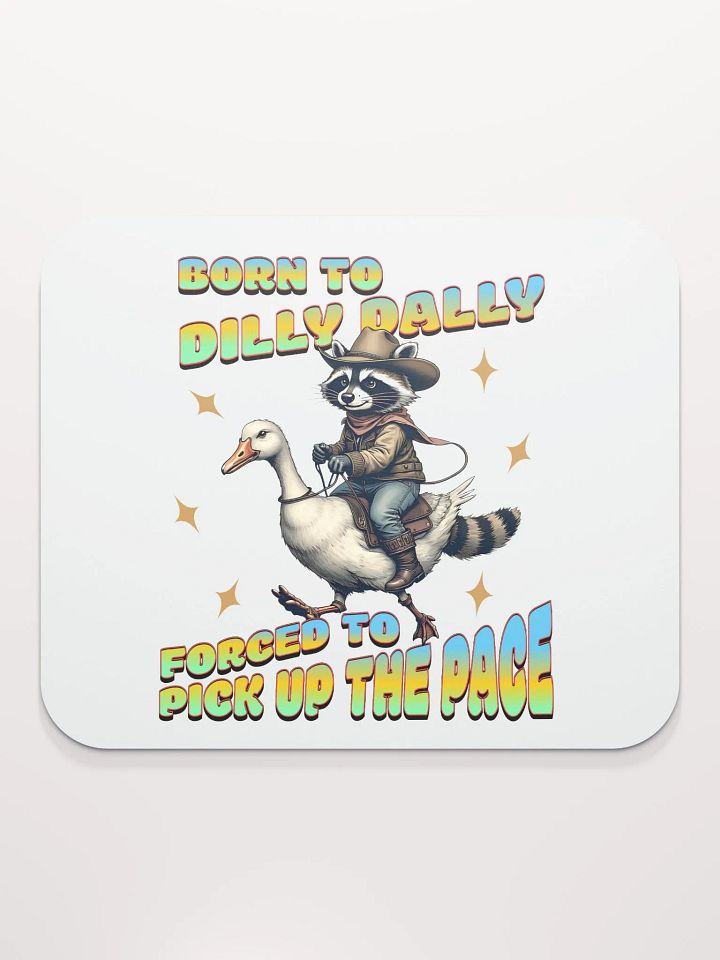 Born To Dilly Dally Forced To Pickup The Pace Raccoon Mouse Pad product image (2)