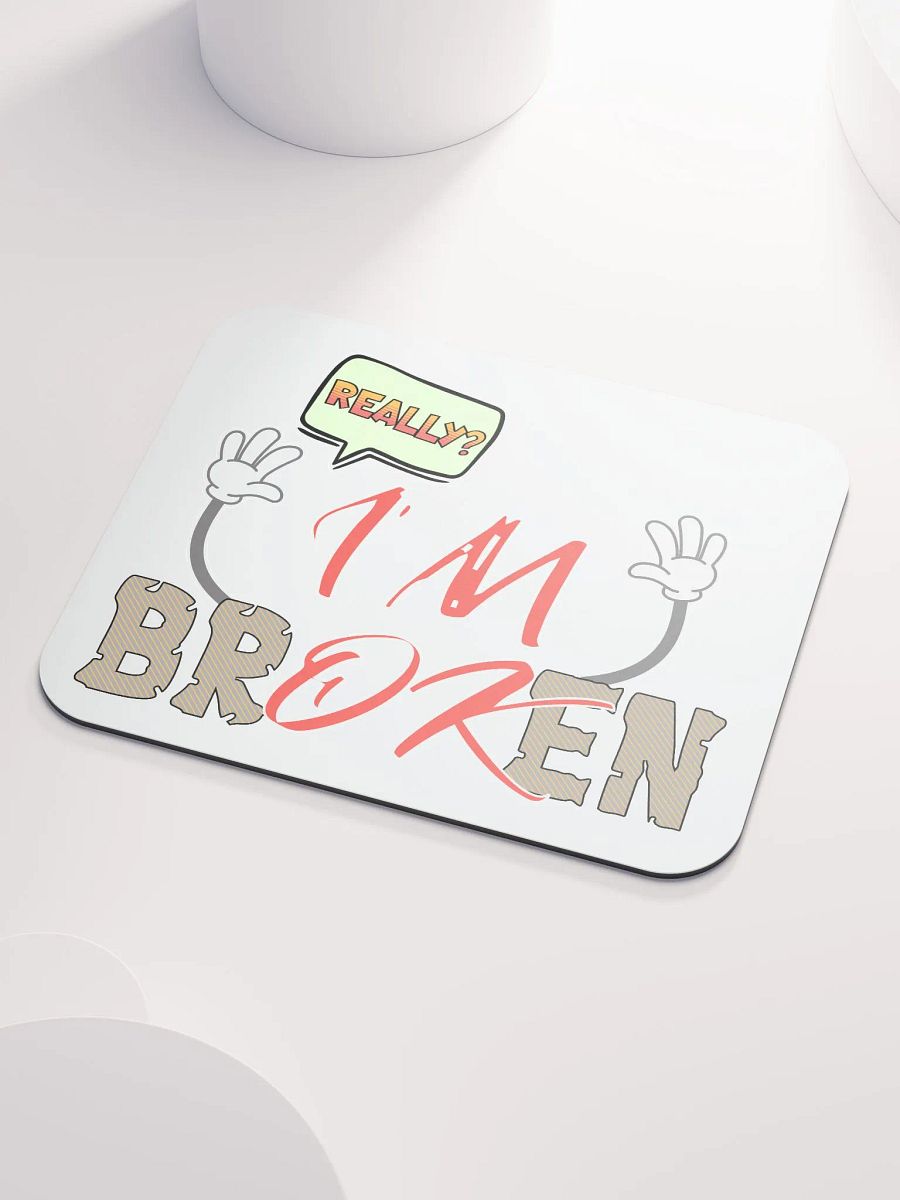 Im Broken Im Ok Whimsical Mouse Pad product image (3)