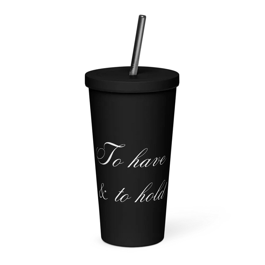 Tumbler with Straw - To have & to hold - White Text product image (7)