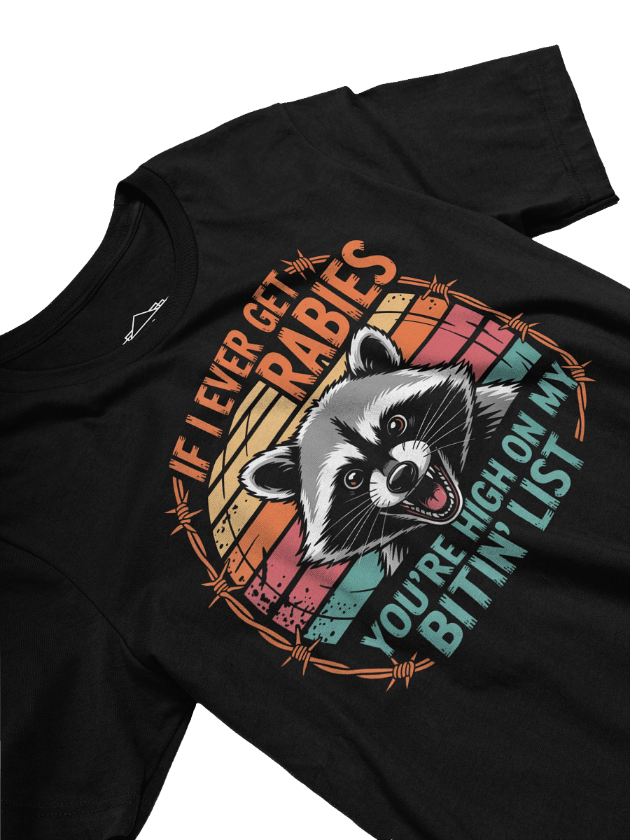 If I Ever Get Rabies You're High On My Bitin' List Funny Raccoon Unisex T-Shirt product image (3)