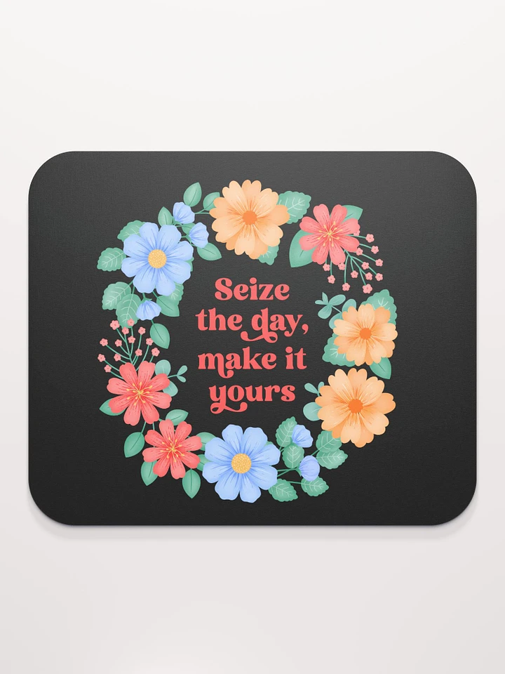 Seize the day make it yours - Mouse Pad Black product image (1)