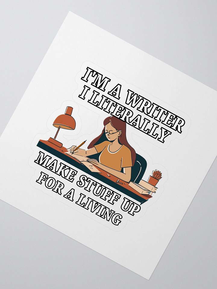 I'm a Writer: I Make Stuff Up Sticker product image (2)