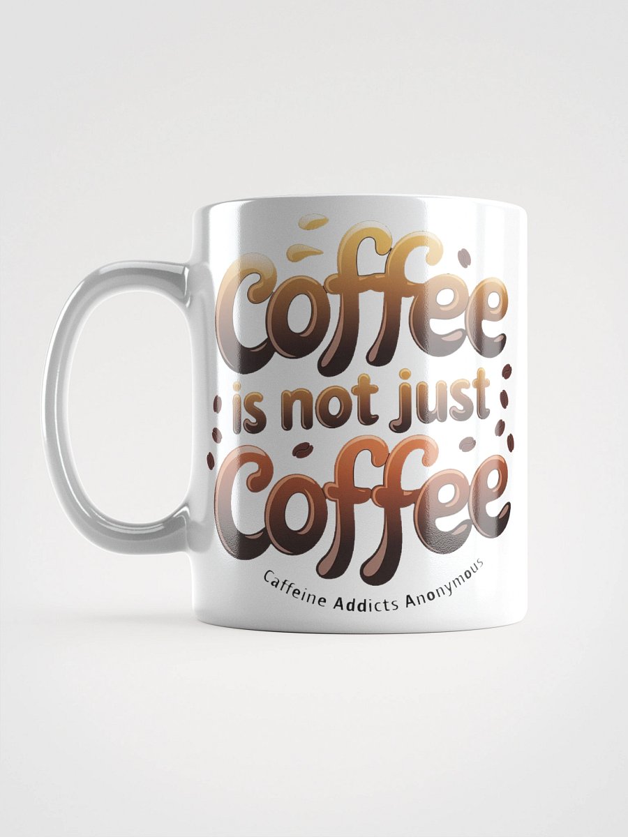 "Coffee is not Just Coffee - Caffeine Addicts Anonymous" #Humorous Glossy White Mug product image (16)