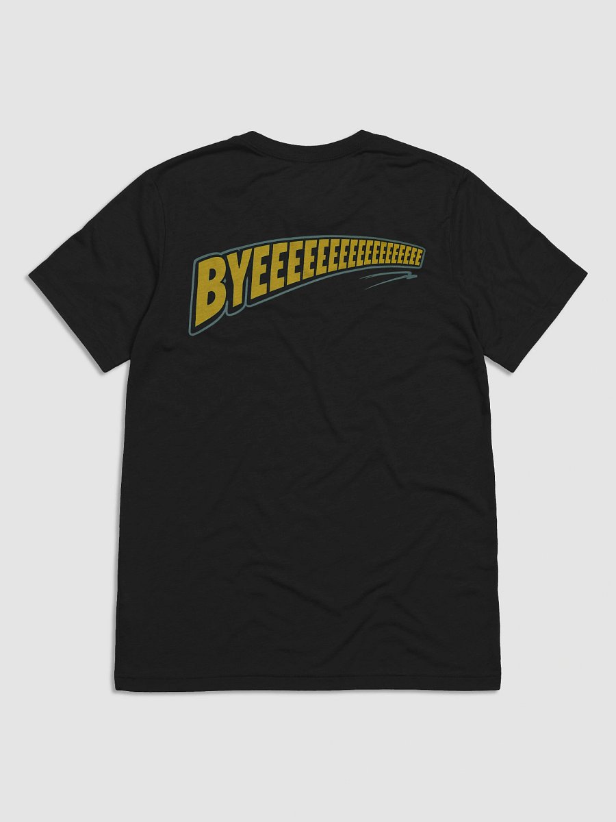 The “BYEEEEEEEEEE” Shirt 👋💨 (Official Sign-Off Tee) product image (14)