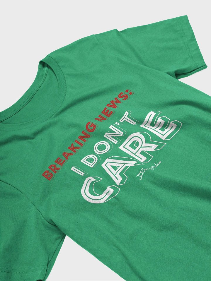BREAKING NEWS: I DON'T CARE T-Shirt product image (2)