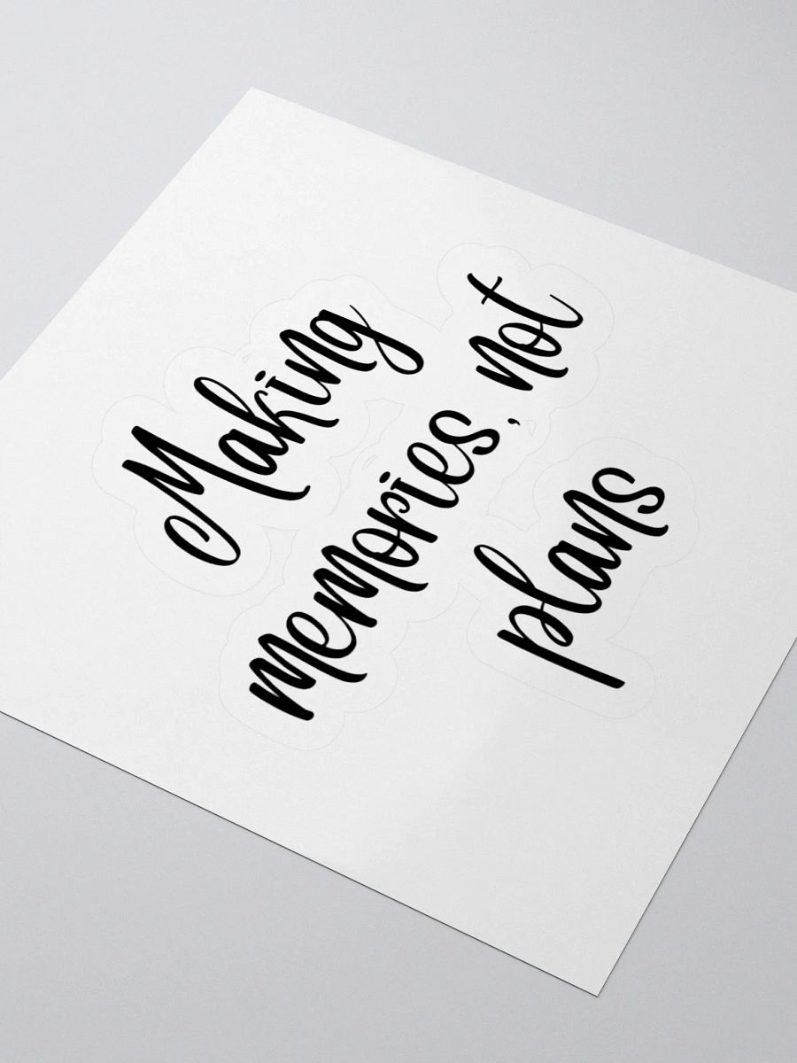 Making memories, not plans Sticker product image (7)