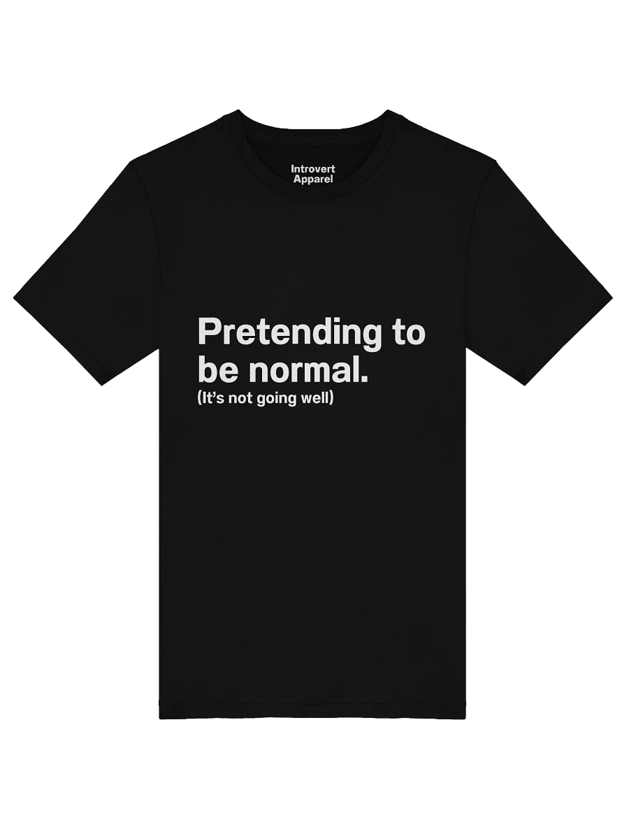 Pretending to be normal. (It’s not going well) Unisex T-Shirt product image (50)