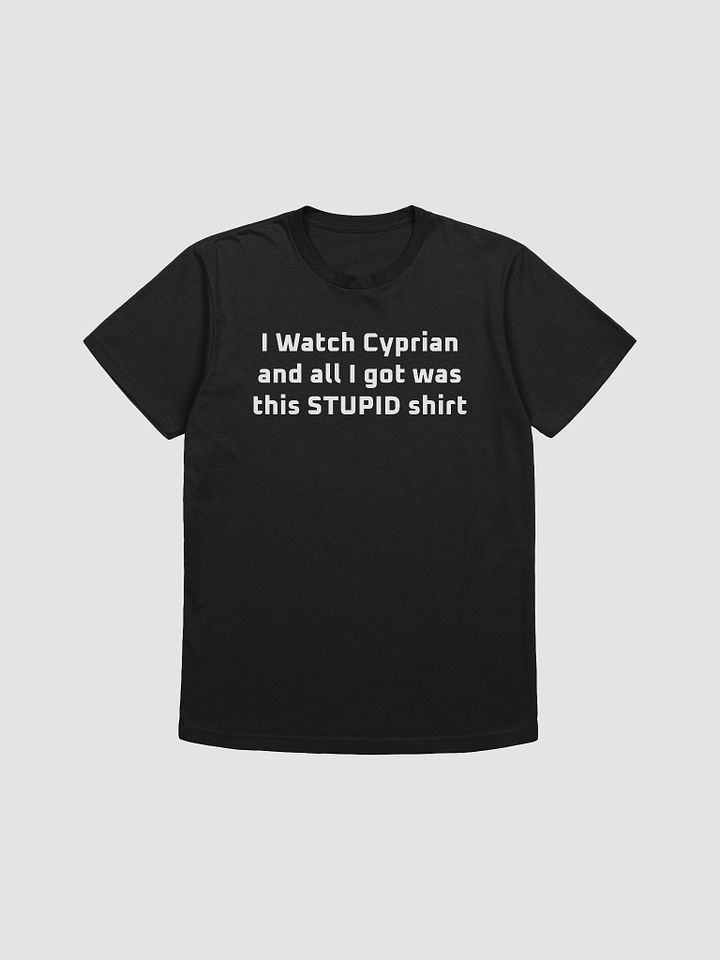 I Watch Cyprian and all I got was this STUPID shirt product image (13)