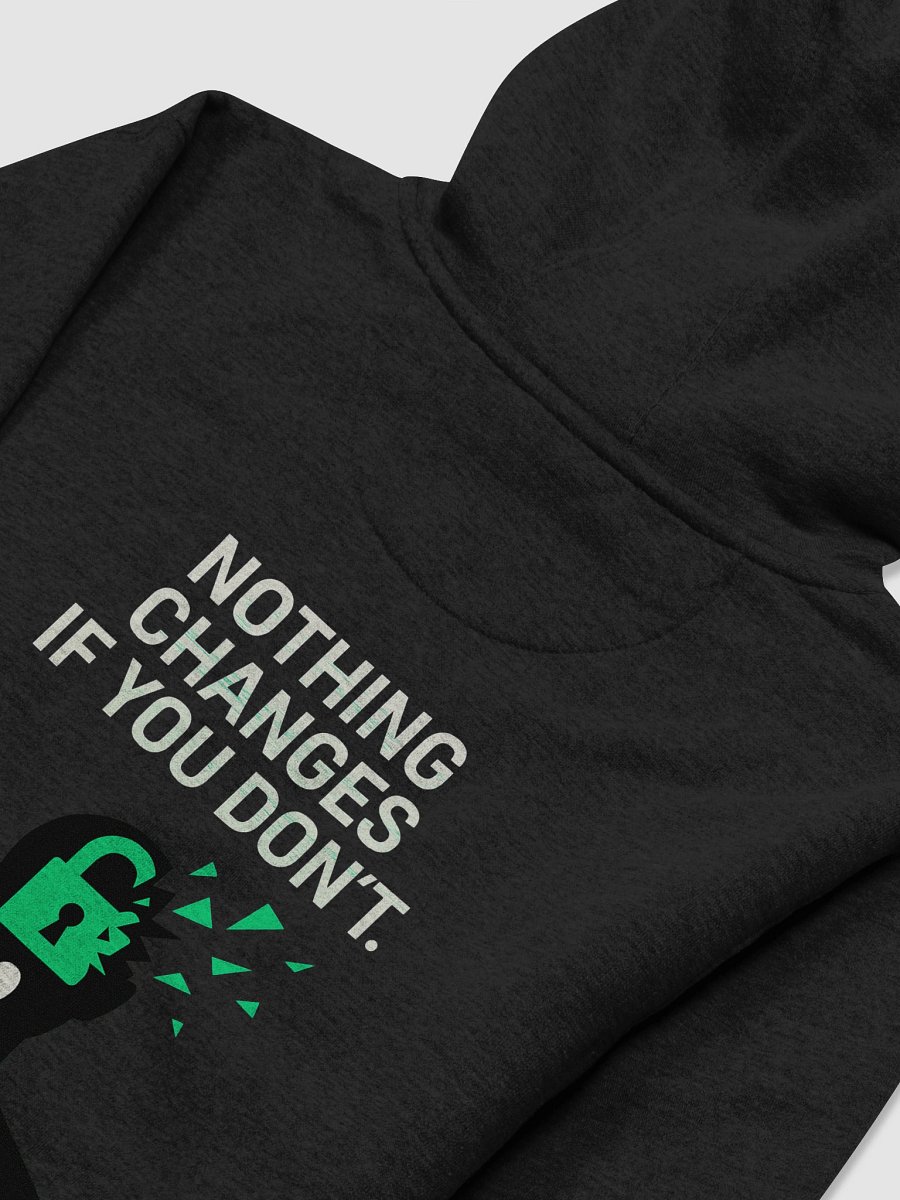 Nothing Changes if you don't Hoodie B product image (36)
