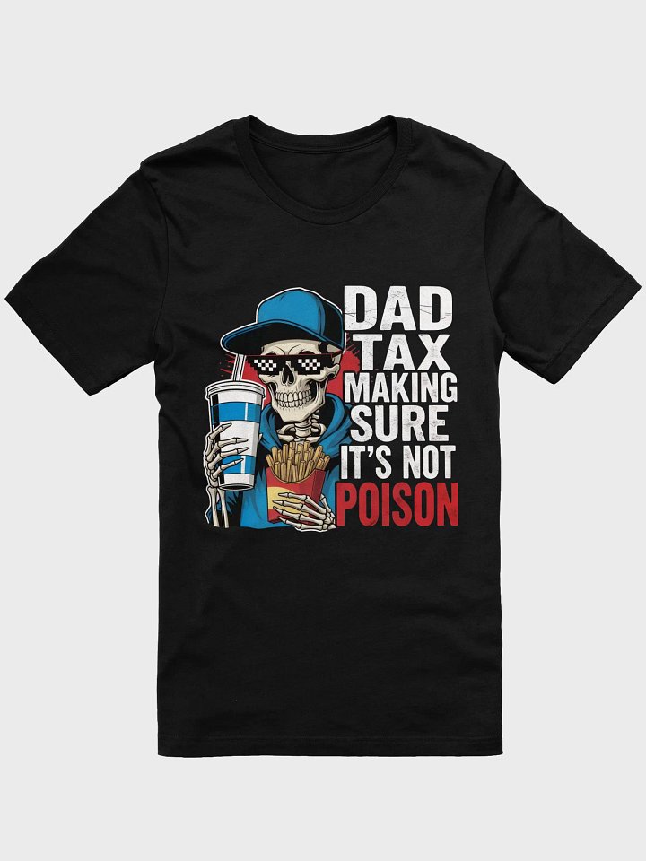Dad Tax: Making Sure It's Not Poison – Funny Father's Day T-Shirt product image (1)