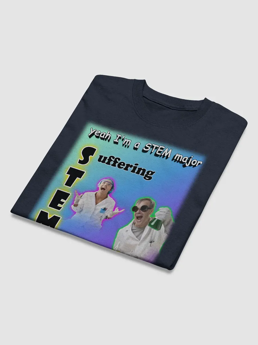 Yeah I'm a STEM major - suffering T-shirt product image (3)