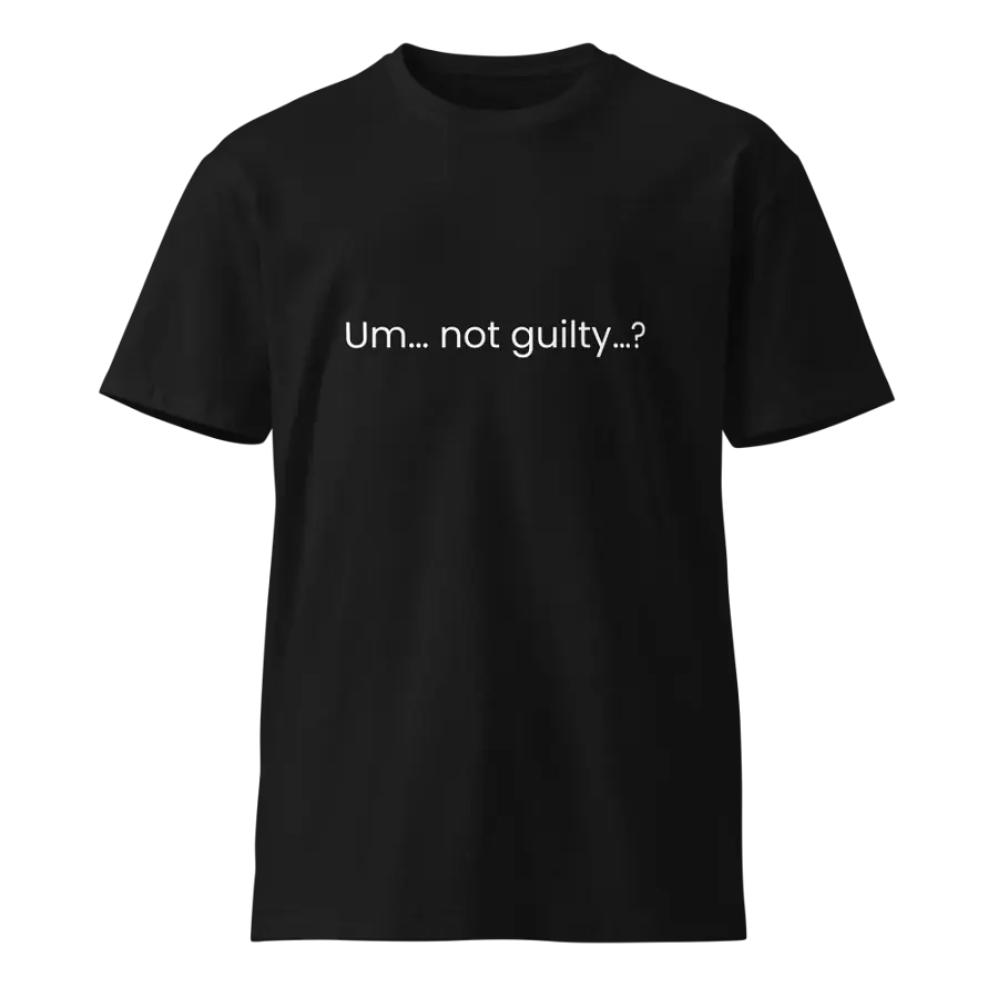 Um... not guilty...? - Funny Text T-Shirt - Snarky Humor - Quote T-shirt - AS Colour Unisex Premium T-Shirt product image (2)