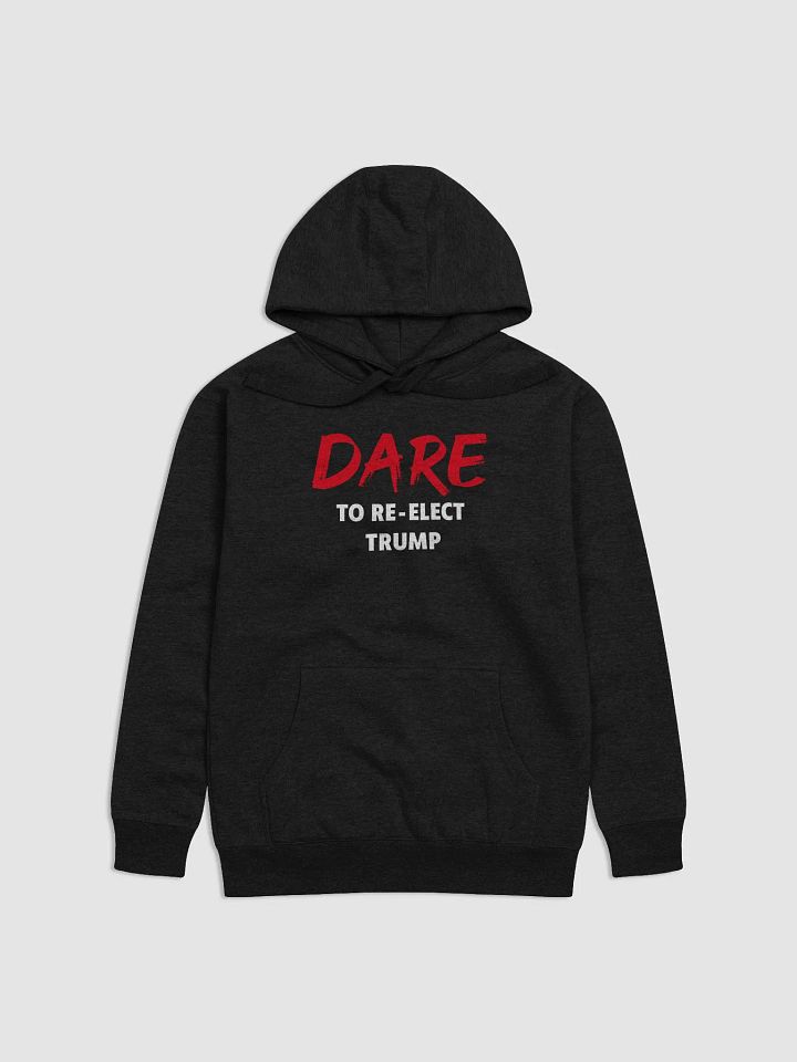 Dare to Re-Elect Trump - Premium Hoodie product image (1)