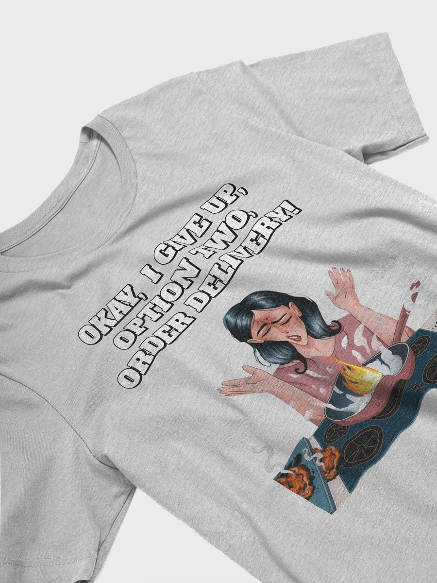 Okay, I Give Up, Option Two, Order Delivery! T-shirt product image (11)