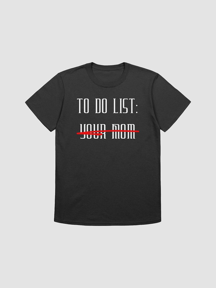 To Do List Your Mom Unisex T-Shirt V16 product image (1)