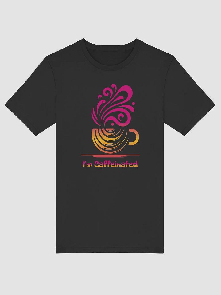 I'm Caffeinated Signature Unisex T-Shirt product image (9)