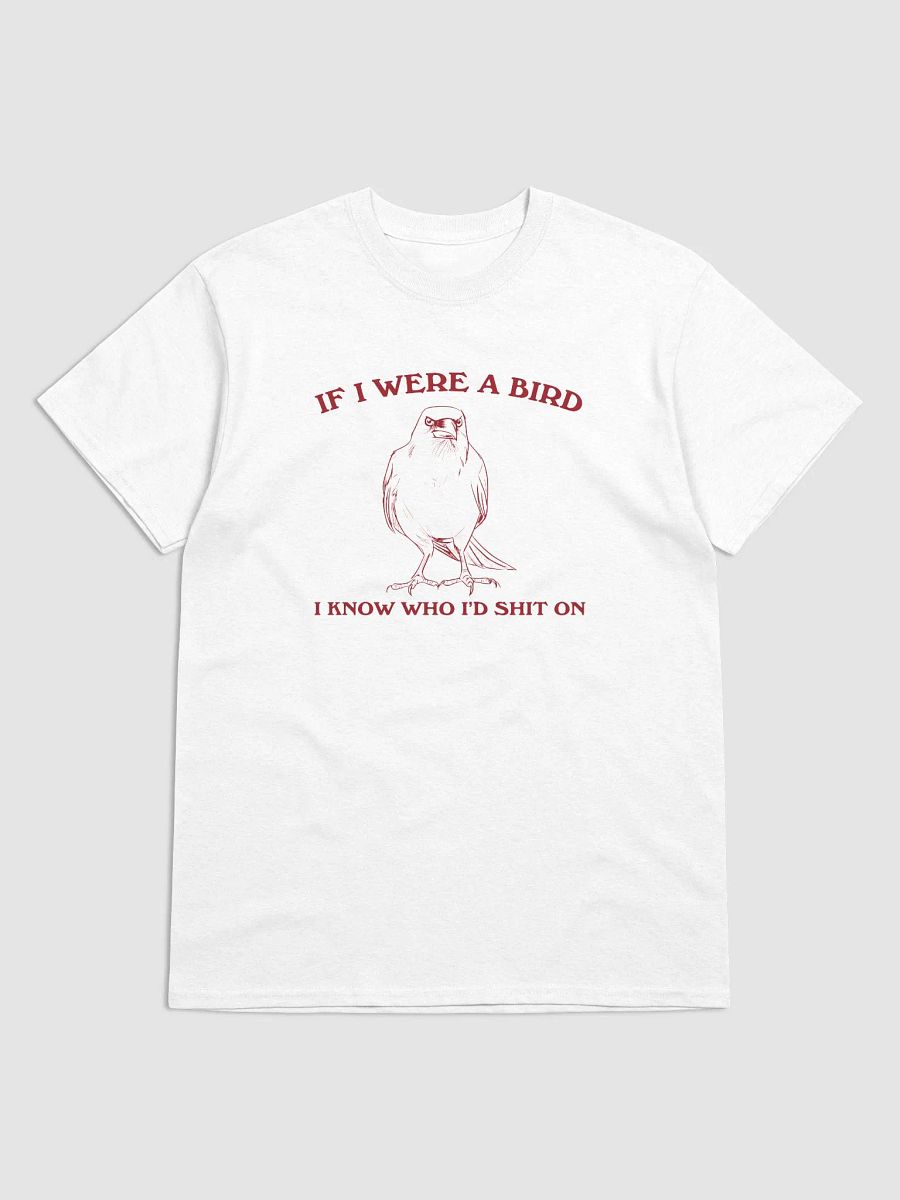 If I were a bird I'd know who to shit on product image (1)