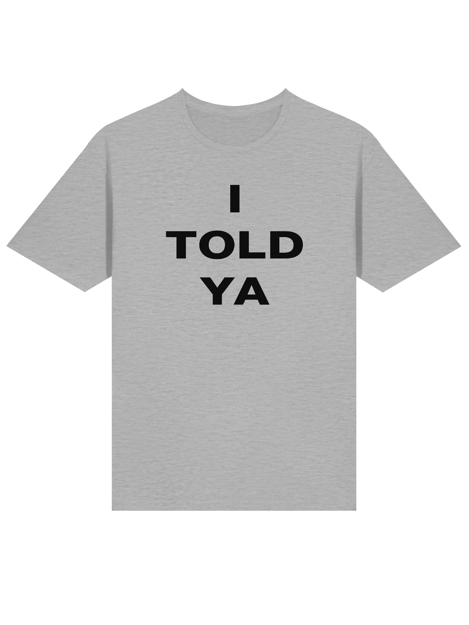 I TOLD YA T-Shirt product image (5)