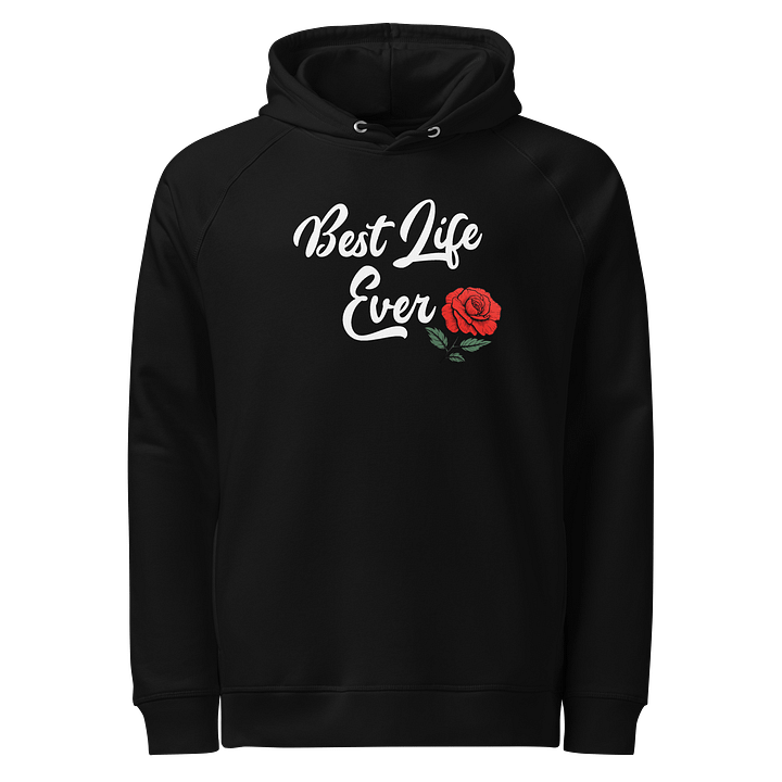 Best Life Ever Unisex Organic Hoodie (Rose Design) product image (1)