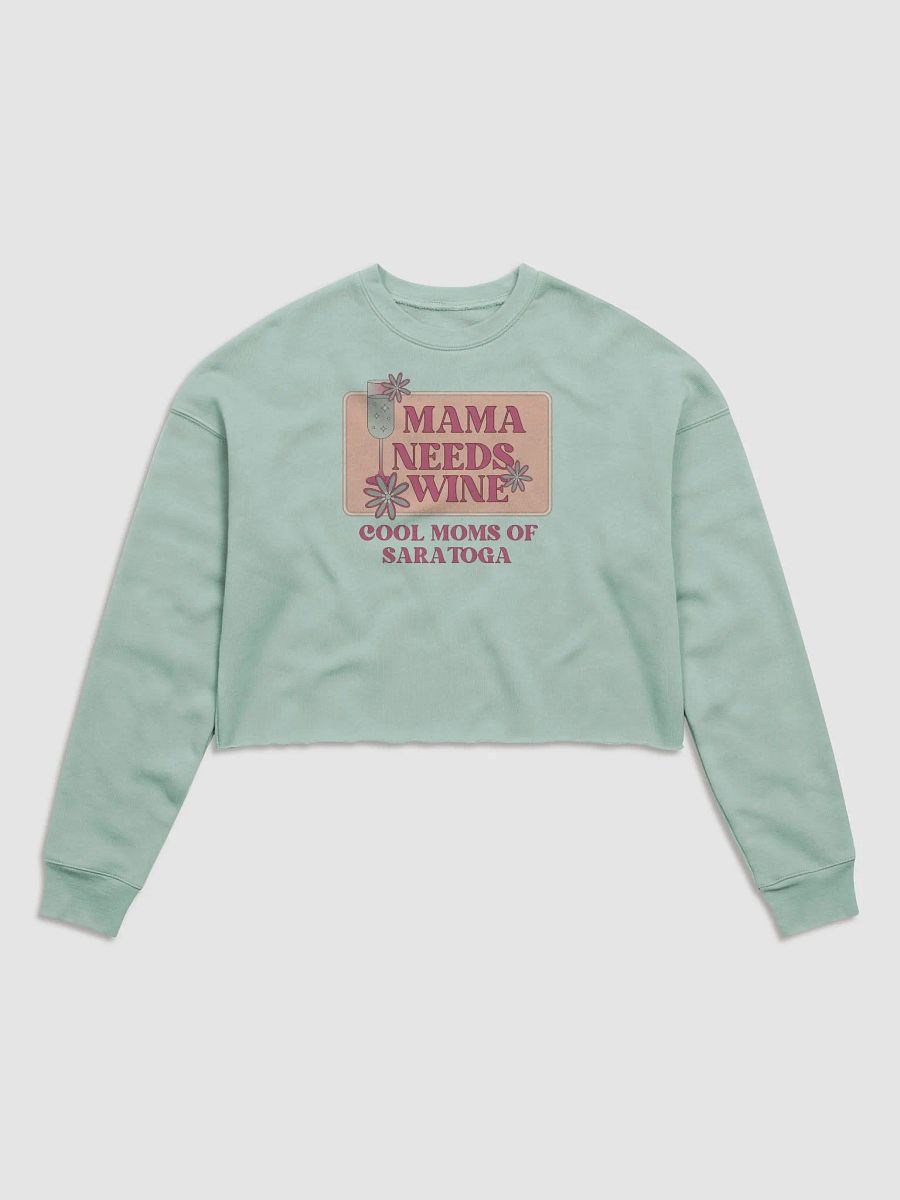 Mama Needs Wine Cool Moms of Saratoga Cropped Sweatshirt product image (1)
