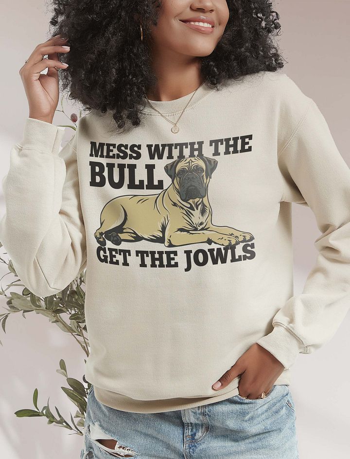 Mess with the Bull, Get the Jowls Sweatshirt of Bullmastiff | Funny Shirt for Bullmastiff Paw-rents product image (18)