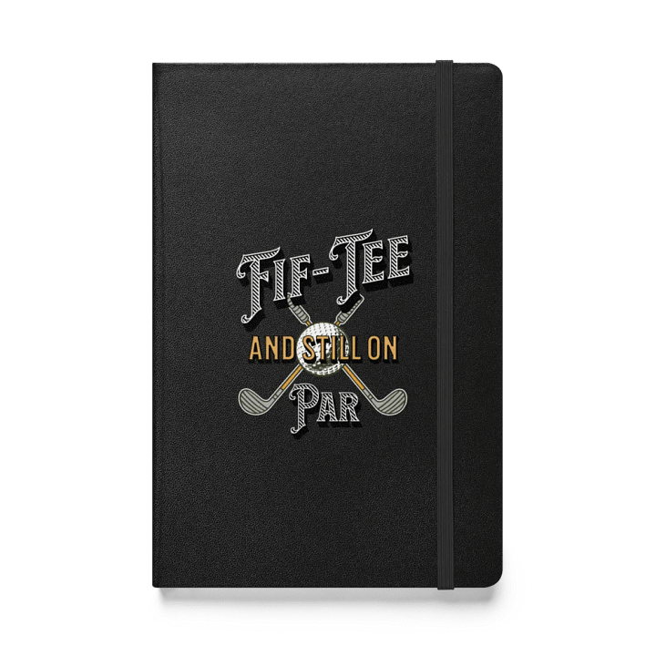 Fif-Tee And Still On Par Golf Hardcover Notebook product image (1)