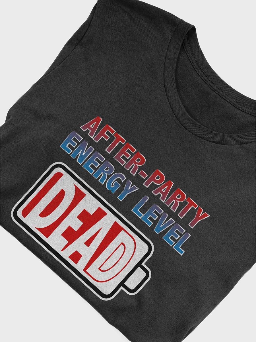 After-Party Energy Level - Dead T-Shirt product image (4)