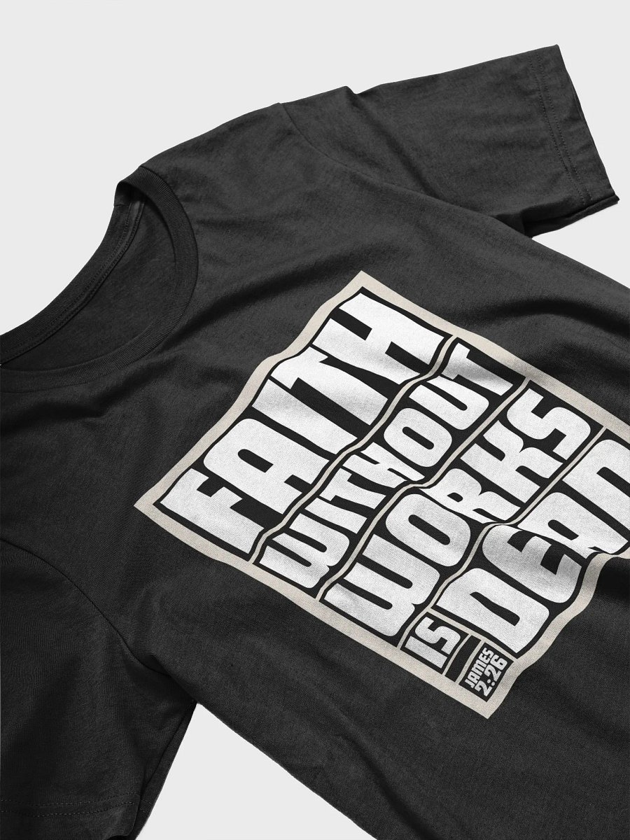 Faith Without Works is Dead (James 2:26) T-shirt product image (3)