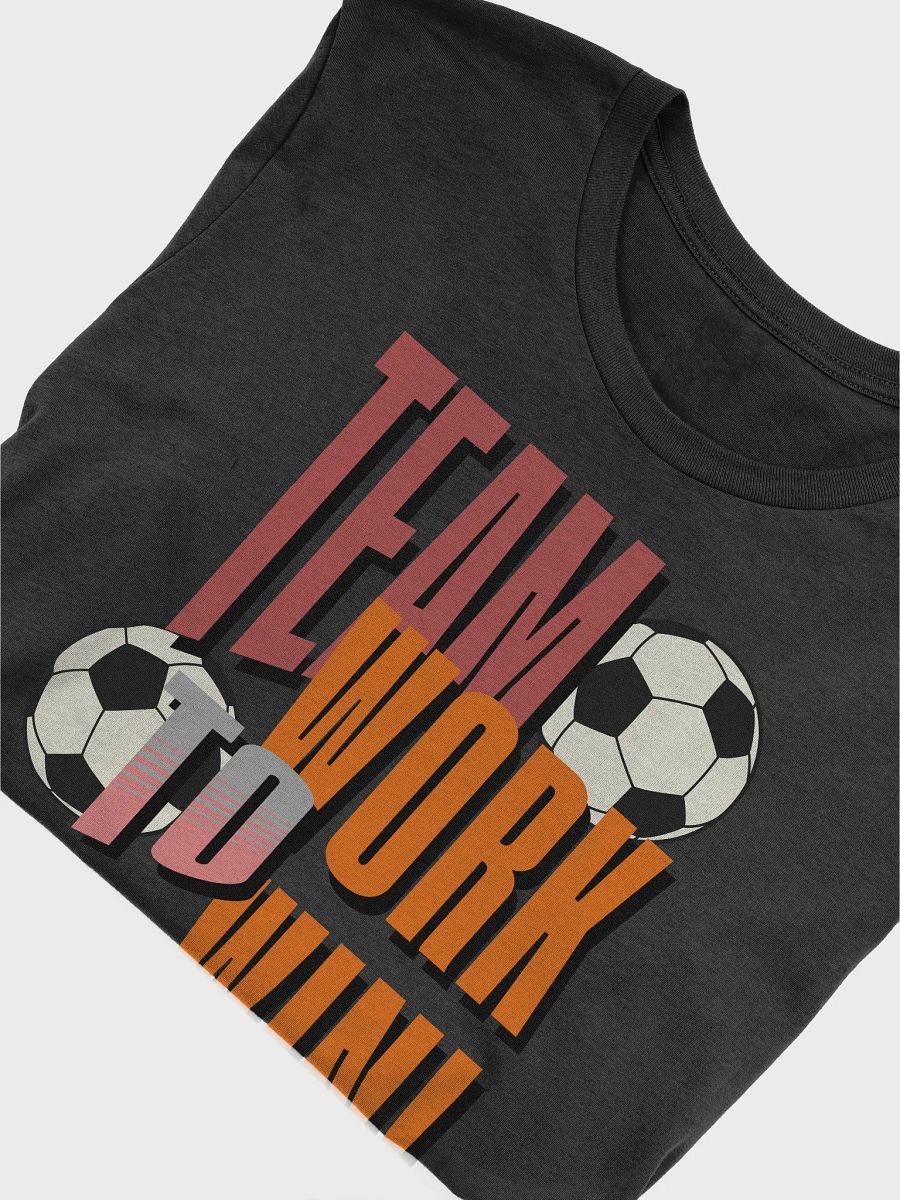 Team Work To Win! Soccer Winning Team T-Shirt product image (3)
