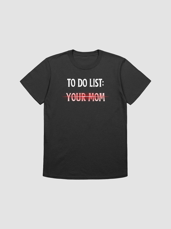 To Do List Your Mom Unisex T-Shirt V28 product image (1)