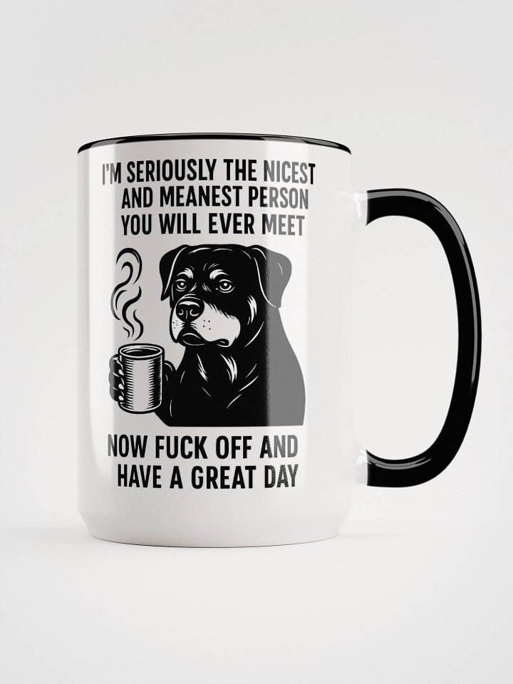 I'M SERIOUSLY THE NICEST AND MEANEST PERSON YOU WILL EVER MEET. NOW FUCK OFF AND HAVE A GREAT DAY Ceramic Mug product image (1)