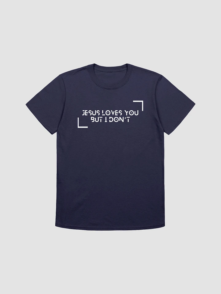 Jesus Loves You But I Don't Unisex T-Shirt V3 product image (7)