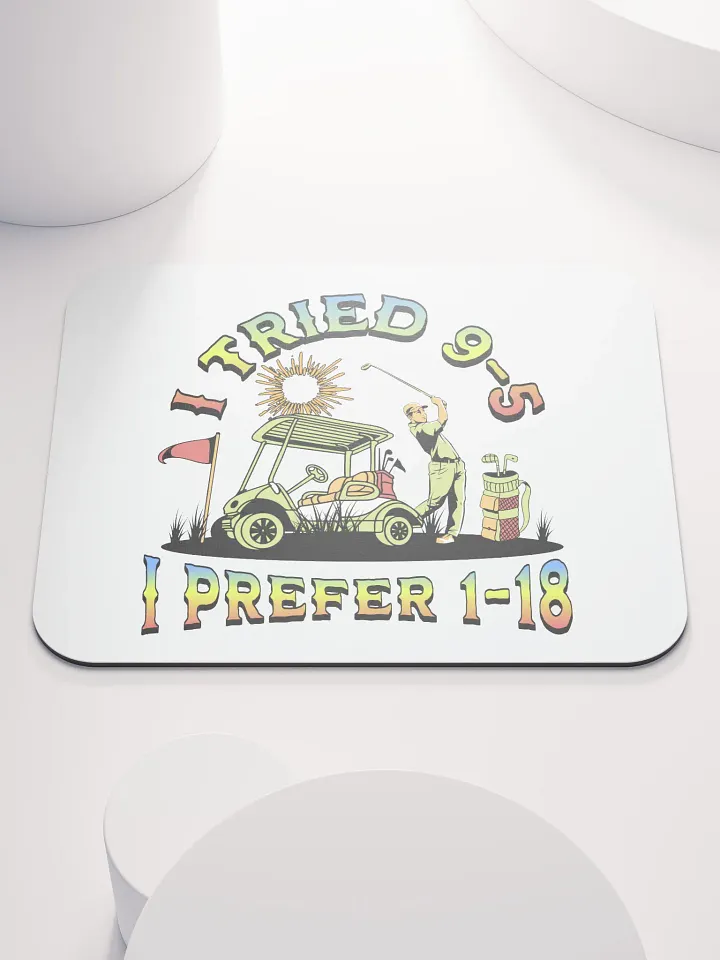 I Tried 9-5 I Prefer 1-18 Golfing Swing into Fun Lover Mouse Pad product image (2)