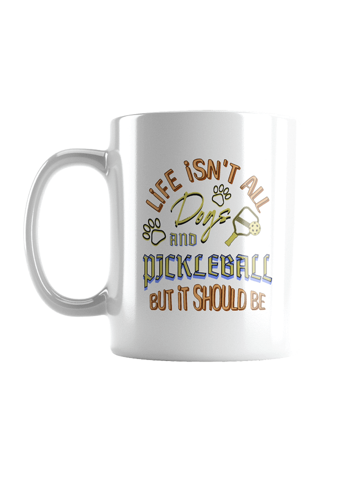 Life Isnt All Dogs And Pickleball Paws White Mug product image (1)