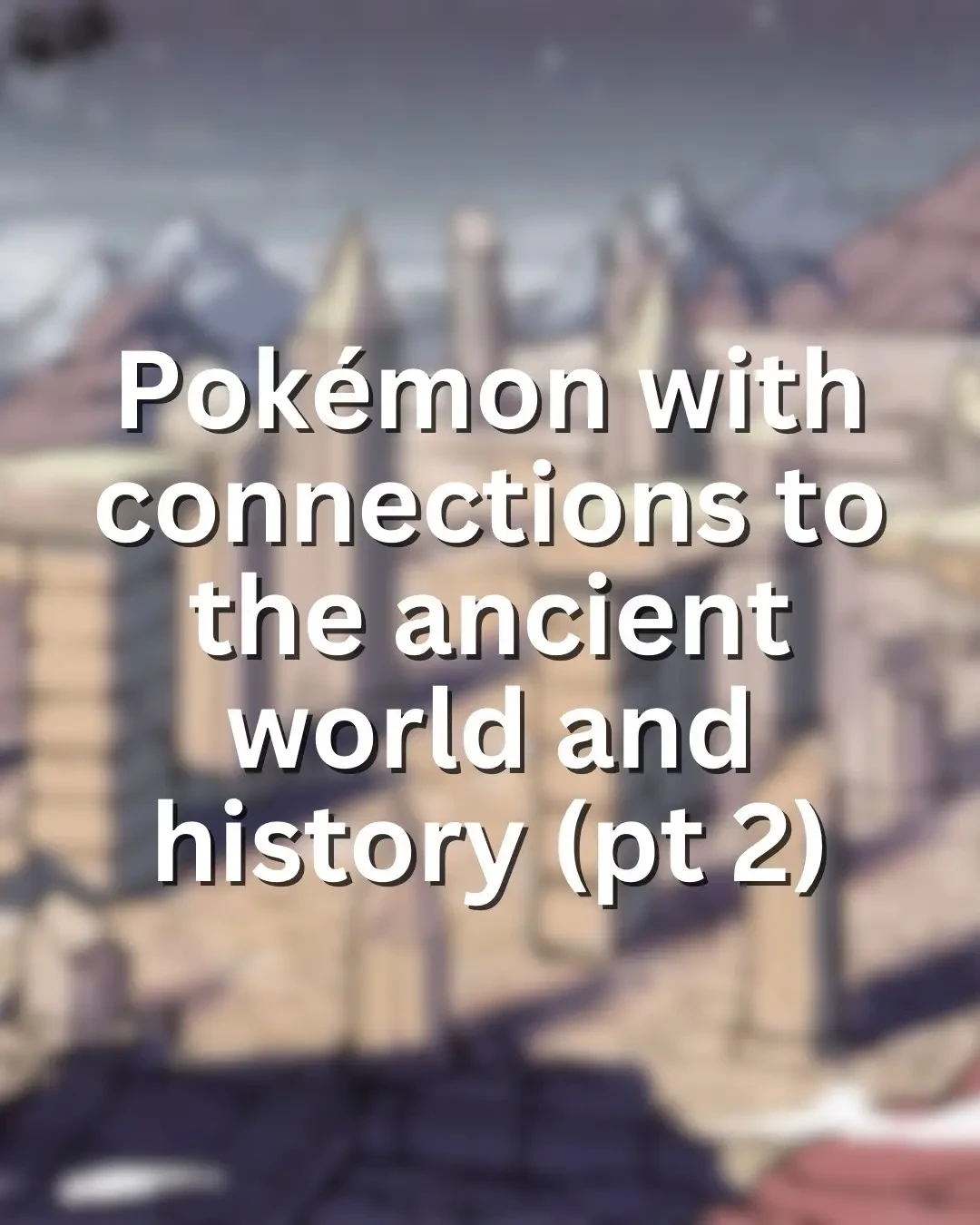 Here’s a look at some more Pokemon that connect with the past in our world! #pokemon #poketok #pokemonlore #archaeologyofpokemon #pokemonhistory #ancienthistory 