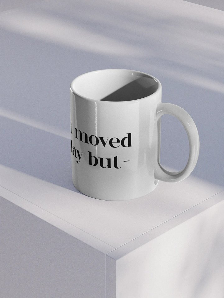 “I know we just moved houses yesterday but-” mug product image (2)