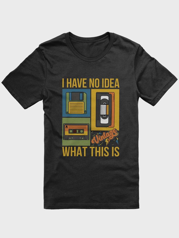 I Have No Idea What This Is 80s, 90s, Cassette, Videotape, Floppy Disk Vintage Theme T-Shirt product image (2)