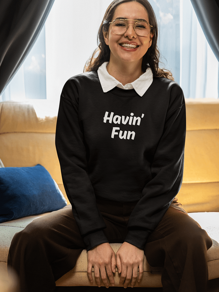 "Havin’ Fun" Upbeat Unisex Sweatshirt #2 product image (1)