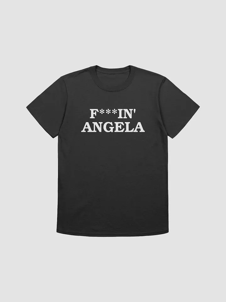 F***IN ANGELA - T-Shirt - (White Letters) product image (3)