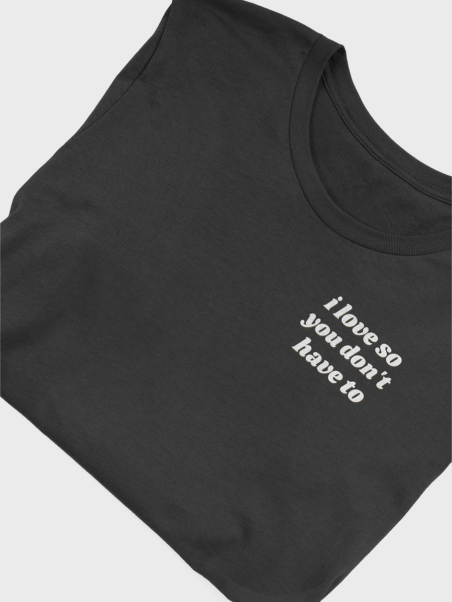 I love so you don't have to shirt product image (1)